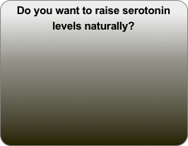 Do you want to raise serotonin levels naturally?