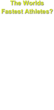 The Worlds 
Fastest Athletes?
According to Dr. Michael Yessis, if you pit a world class Olympic lifter against a world class sprinter in the sprinting blocks something surprising happens. The Olympic lifter will beat the sprinter in the first 5-10 meters almost every time. Because of the nature in which they continuously train, they acquire extreme explosive-speed.  It can be stated that Olympic lifters are arguably the worlds fastest athletes.  