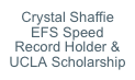 Crystal Shaffie EFS Speed Record Holder & 
UCLA Scholarship