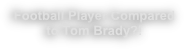 Football Player Compared to Tom Brady?!