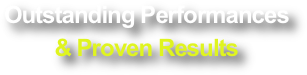 Outstanding Performances 
& Proven Results