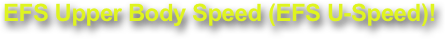 EFS Upper Body Speed (EFS U-Speed)!